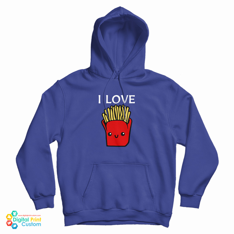 I Love French Fries Hoodie