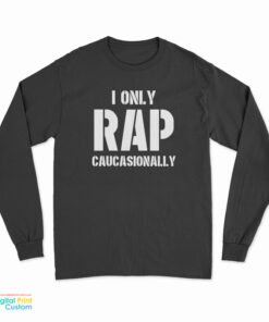 I Only Rap Caucasionally Long Sleeve T-Shirt