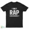 I Only Rap Caucasionally T-Shirt