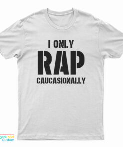 I Only Rap Caucasionally T-Shirt