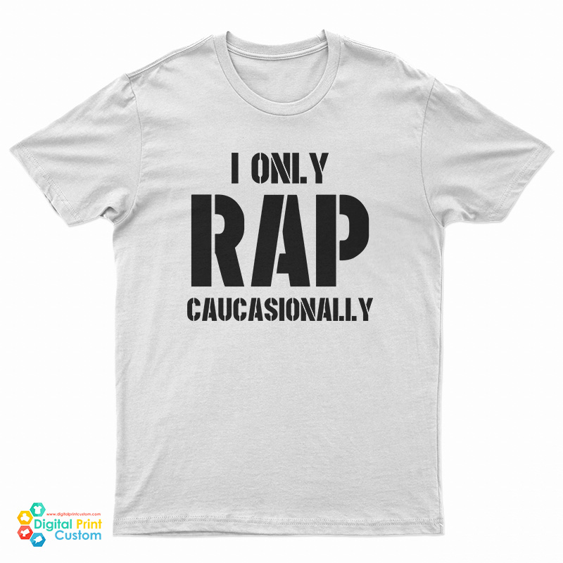 I Only Rap Caucasionally T-Shirt