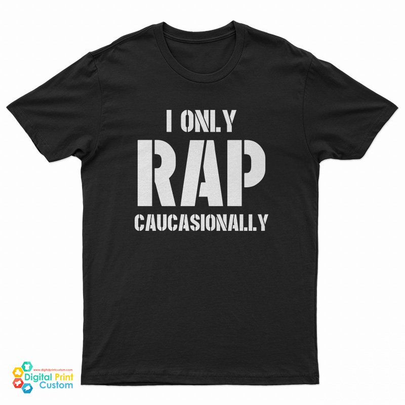 I Only Rap Caucasionally T-Shirt