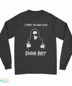 I Spent The Night With Sasha Grey Long Sleeve T-Shirt