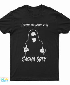 I Spent The Night With Sasha Grey T-Shirt