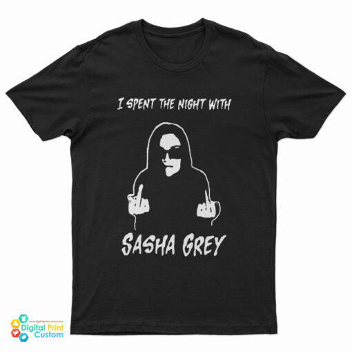 I Spent The Night With Sasha Grey T-Shirt