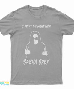 I Spent The Night With Sasha Grey T-Shirt