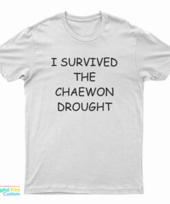 I Survived The Chaewon Drought T-Shirt