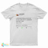 I Understand That You Don't Like Me But I Need You To Understand That I Don't Care Kanye West Tweet T-Shirt