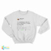 I Understand That You Don't Like Me But I Need You To Understand That I Don't Care Kanye West Tweet Sweatshirt