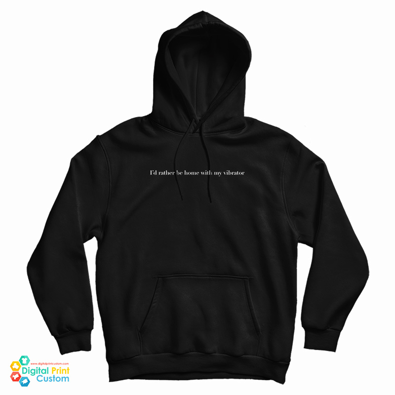 I’d Rather Be Home With My Vibrator Hoodie