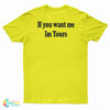If You Want Me Im Yours T-Shirt