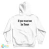 If You Want Me Im Yours Hoodie