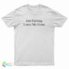 Just Fucking Leave Me Alone T-Shirt
