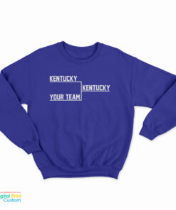 Kentucky Kentucky Your Team Sweatshirt