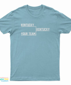 Kentucky Kentucky Your Team T-Shirt