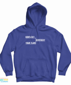 Kentucky Kentucky Your Team Hoodie