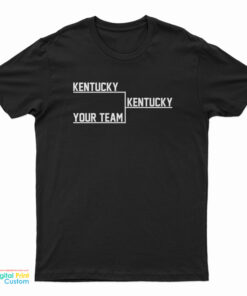 Kentucky Kentucky Your Team T-Shirt