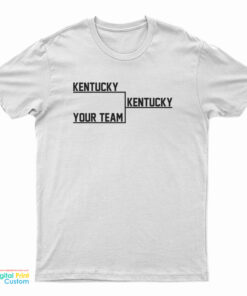 Kentucky Kentucky Your Team T-Shirt