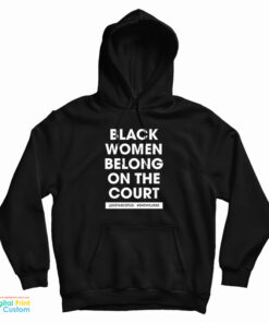 Kerry Washington Black Women Belong On The Court Hoodie