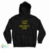 Love Him Protect Him Hoodie