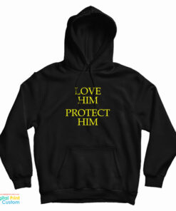 Love Him Protect Him Hoodie