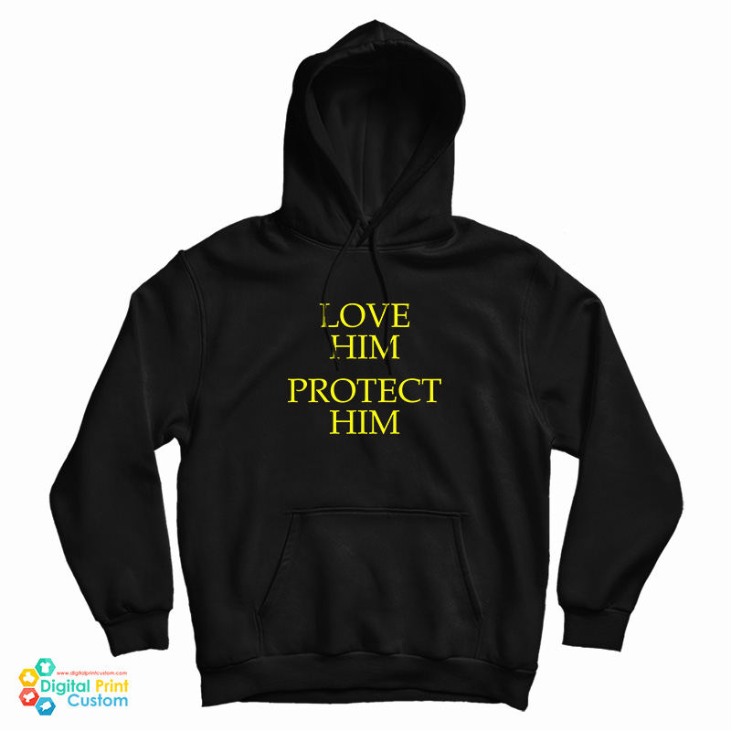 Love Him Protect Him Hoodie