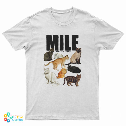 MILF Man I Love Felines T-Shirt
