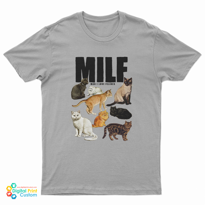 MILF Man I Love Felines T-Shirt