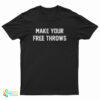 Make Your Free Throws T-Shirt