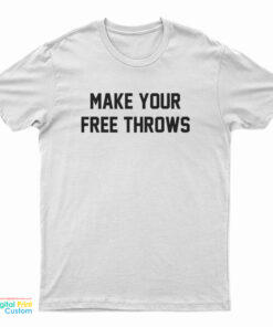 Make Your Free Throws T-Shirt