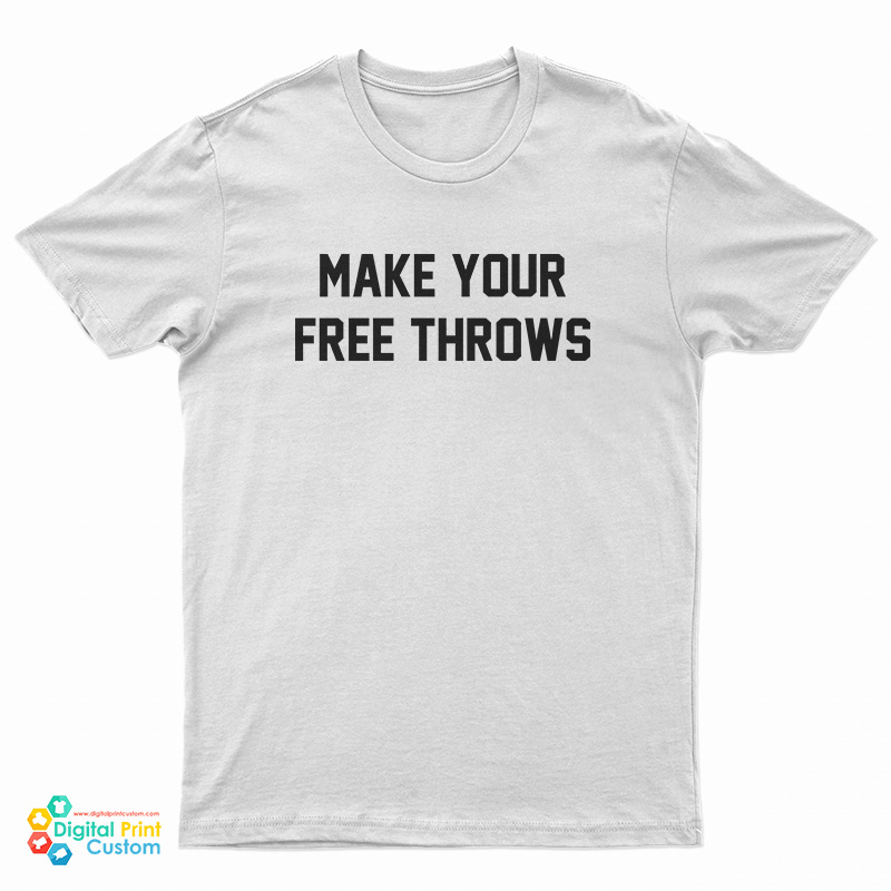 Make Your Free Throws T-Shirt