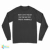 May Life Treat You The Way You Treat Animals Long Sleeve T-Shirt