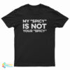 My Spicy Is Not Your Spicy T-Shirt