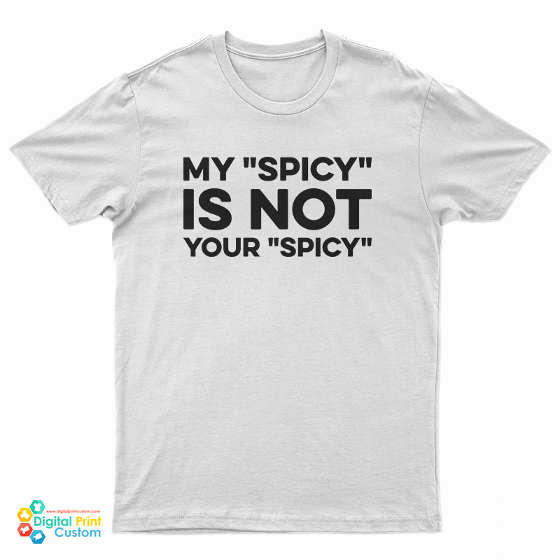 My Spicy Is Not Your Spicy T-Shirt