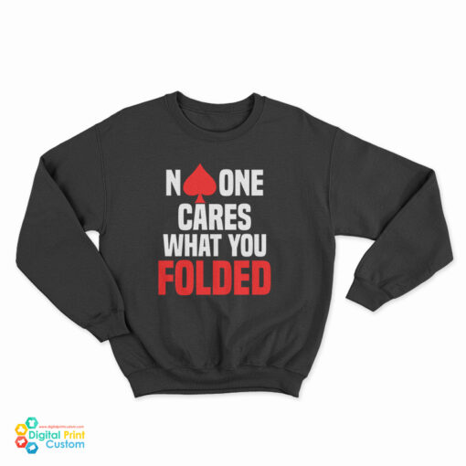 No One Cares What You Folded Poker Sweatshirt