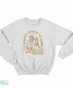 Nobody Want To Work Be Fucking Exploited Anymore Sweatshirt