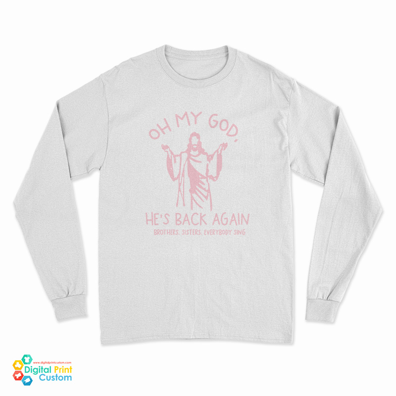 Oh My God He’s Back Again Long Sleeve T-Shirt