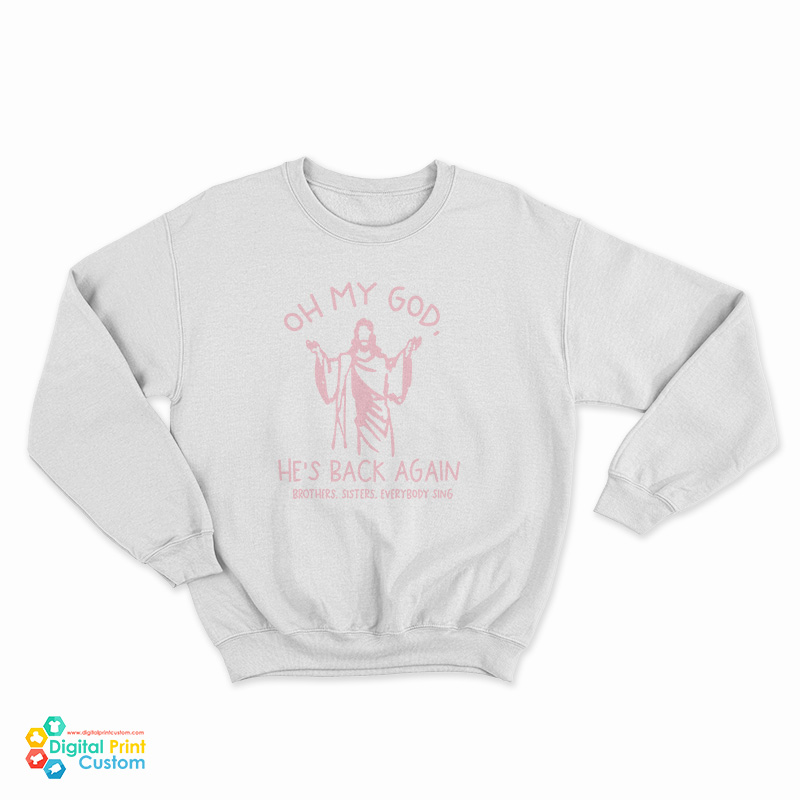 Oh My God He’s Back Again Sweatshirt