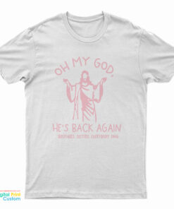 Oh My God He’s Back Again T-Shirt