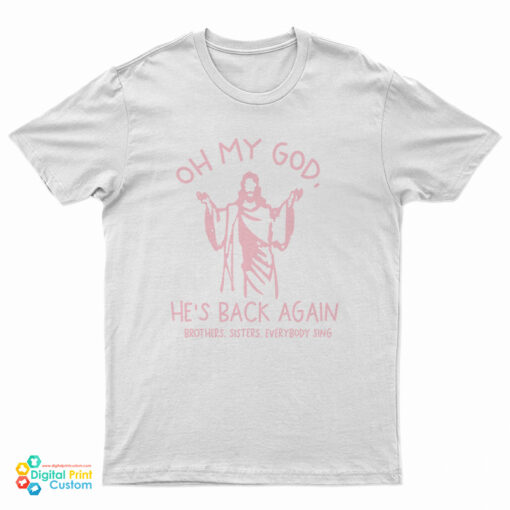 Oh My God He’s Back Again T-Shirt