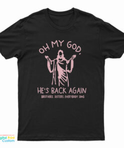 Oh My God He’s Back Again T-Shirt