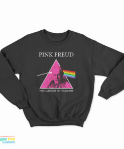 Pink Freud Dark Side Of Your Mom Parody Sweatshirt