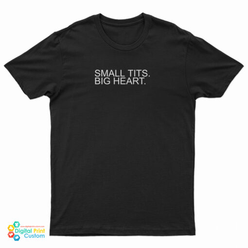 Small Tits Big Heart T-Shirt