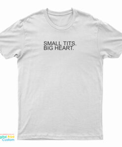 Small Tits Big Heart T-Shirt