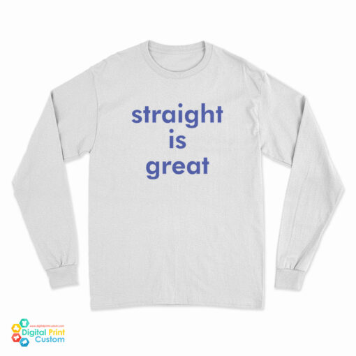 Straight Is Great Long Sleeve T-Shirt