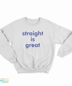 Straight Is Great Sweatshirt