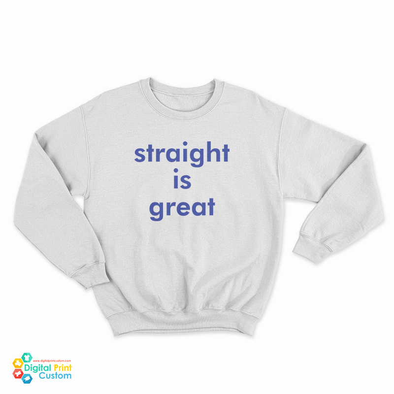 Straight Is Great Sweatshirt