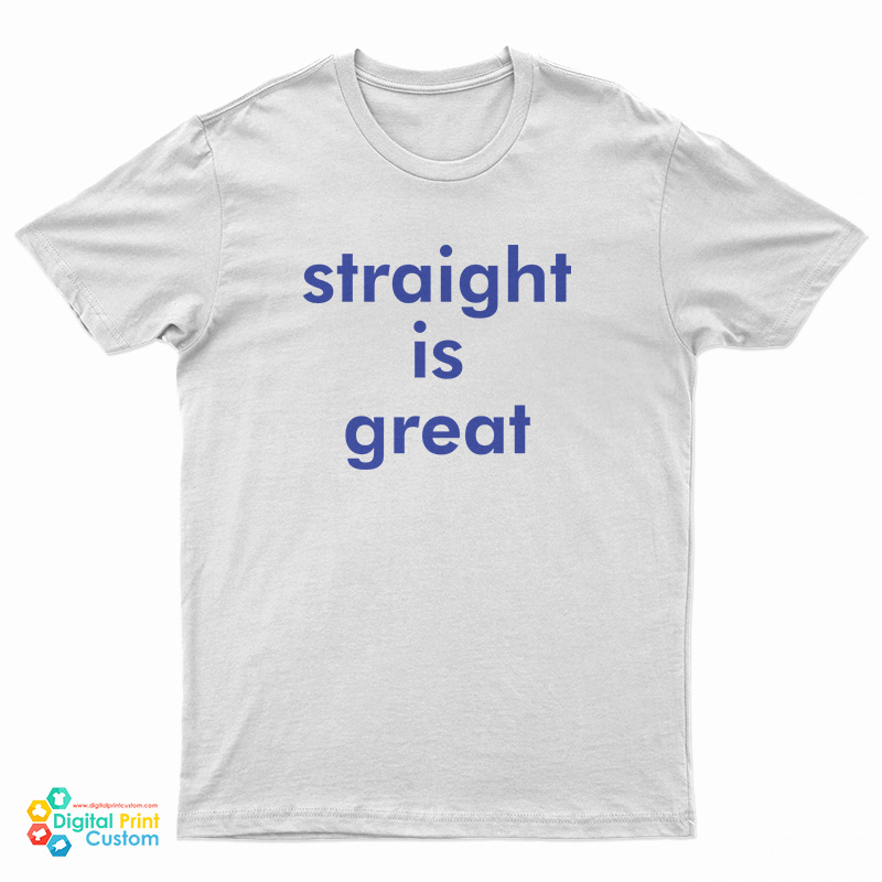 Straight Is Great T-Shirt