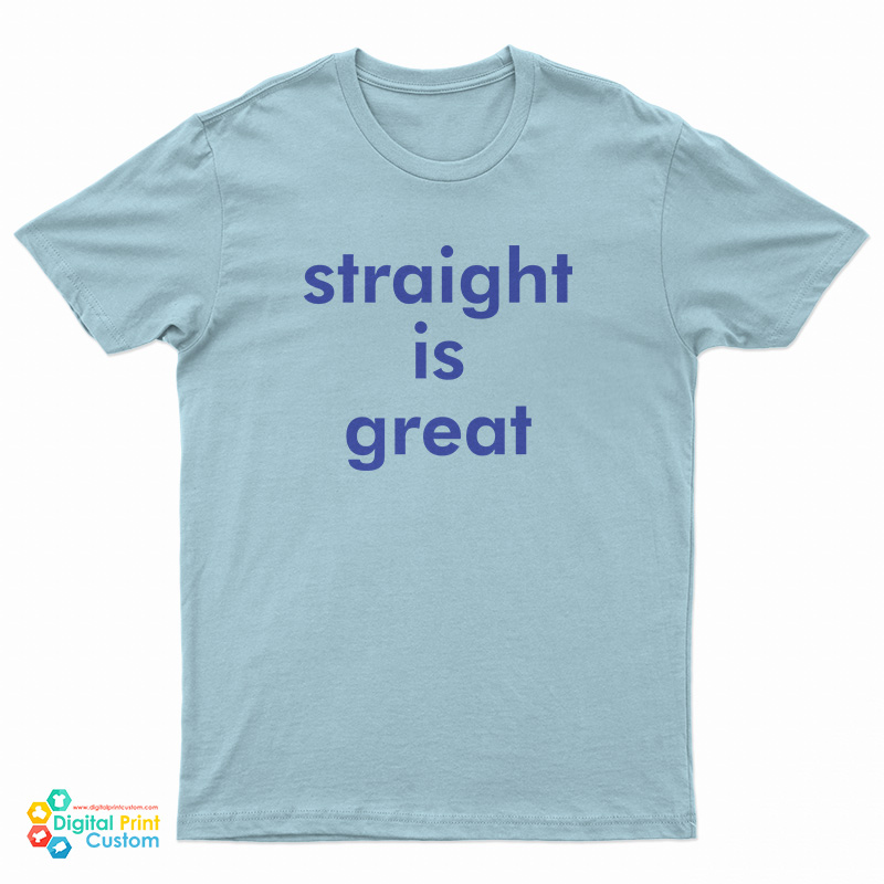 Straight Is Great T-Shirt