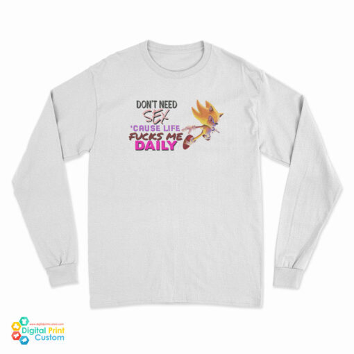 Sonic Don’t Need Sex Cause Life Fucks Me Daily Long Sleeve T-Shirt